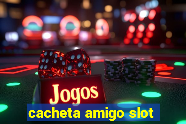 cacheta amigo slot